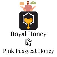 Royal Honey VIP vs. Pink Pussycat Honey