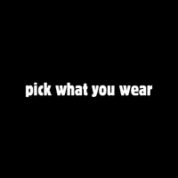 PICK WHAT YOU WEAR