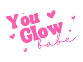 You Glow Babe