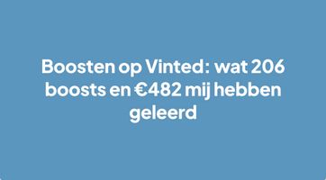 Boosten op Vinted: wat 206 boosts en €482 mij hebben geleerd