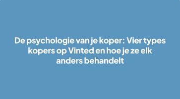 De psychologie van je koper: Vier types kopers op Vinted en hoe je ze elk anders behandelt