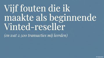Vijf fouten die ik maakte als beginnende Vinted-reseller (en wat 2.500 transacties mij leerden)