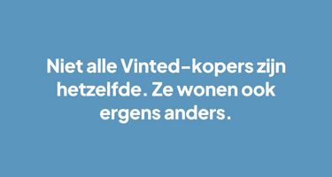 Niet alle Vinted-kopers zijn hetzelfde. Ze wonen ook ergens anders.